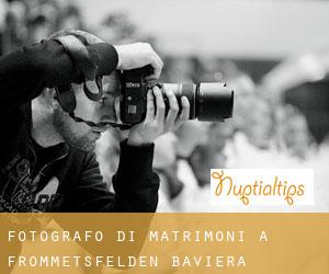 Fotografo di matrimoni a Frommetsfelden (Baviera)